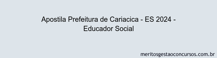 Apostila Concurso Prefeitura de Cariacica - ES 2024 Impressa - Educador Social