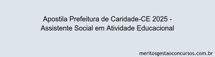 Apostila Concurso Prefeitura de Caridade-CE 2025 - Assistente Social em Atividade Educacional
