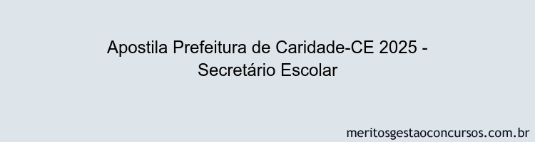 Apostila Concurso Prefeitura de Caridade-CE 2025 - Secretário Escolar