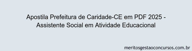Apostila Concurso Prefeitura de Caridade-CE 2025 - Assistente Social em Atividade Educacional