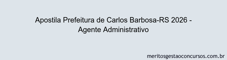 Apostila Concurso Prefeitura de Carlos Barbosa-RS 2026 - Agente Administrativo