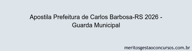 Apostila Concurso Prefeitura de Carlos Barbosa-RS 2026 - Guarda Municipal
