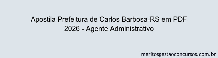 Apostila Concurso Prefeitura de Carlos Barbosa-RS 2026 - Agente Administrativo
