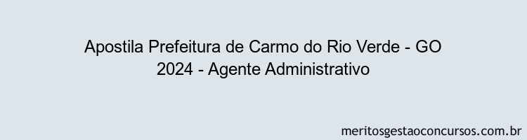 Apostila Concurso Prefeitura de Carmo do Rio Verde - GO 2024 Impressa - Agente Administrativo