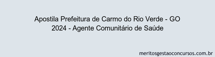 Apostila Concurso Prefeitura de Carmo do Rio Verde - GO 2024 Impressa - Agente Comunitário de Saúde