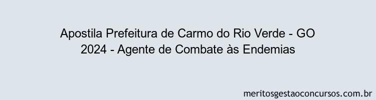 Apostila Concurso Prefeitura de Carmo do Rio Verde - GO 2024 Impressa - Agente de Combate às Endemias