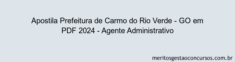 Apostila Concurso Prefeitura de Carmo do Rio Verde - GO 2024 PDF - Agente Administrativo