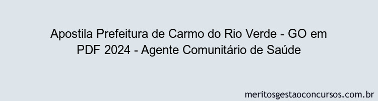 Apostila Concurso Prefeitura de Carmo do Rio Verde - GO 2024 PDF - Agente Comunitário de Saúde