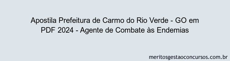 Apostila Concurso Prefeitura de Carmo do Rio Verde - GO 2024 PDF - Agente de Combate às Endemias