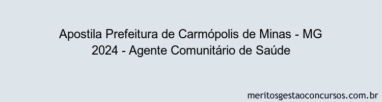 Apostila Concurso Prefeitura de Carmópolis de Minas - MG 2024 Impressa - Agente Comunitário de Saúde