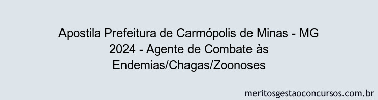 Apostila Concurso Prefeitura de Carmópolis de Minas - MG 2024 Impressa - Agente de Combate às Endemias/Chagas/Zoonoses