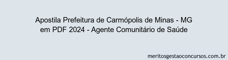 Apostila Concurso Prefeitura de Carmópolis de Minas - MG 2024 PDF - Agente Comunitário de Saúde