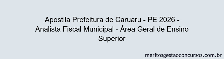 Apostila Concurso Prefeitura de Caruaru - PE 2026 - Analista Fiscal Municipal - Área Geral de Ensino Superior