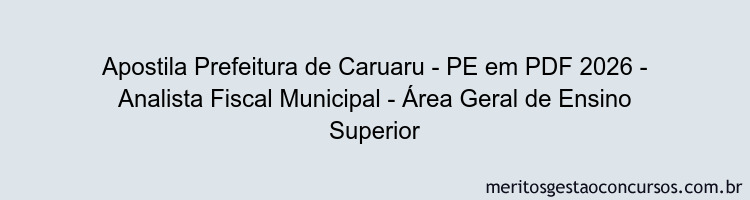 Apostila Concurso Prefeitura de Caruaru - PE 2026 - Analista Fiscal Municipal - Área Geral de Ensino Superior