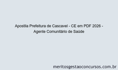 Apostila Concurso Prefeitura de Cascavel - CE 2026 - Agente Comunitário de Saúde
