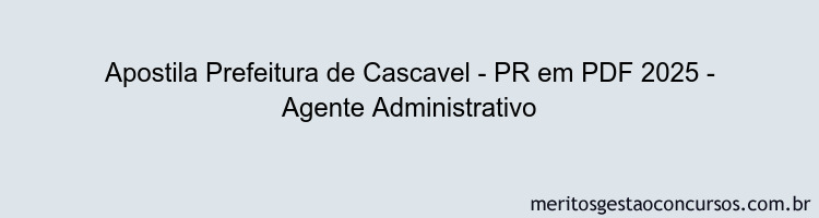 Apostila Concurso Prefeitura de Cascavel - PR 2025 - Agente Administrativo