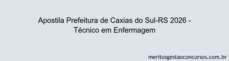 Apostila Concurso Prefeitura de Caxias do Sul-RS 2026 - Técnico em Enfermagem