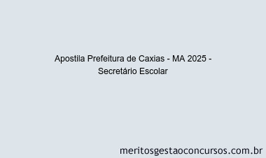 Apostila Concurso Prefeitura de Caxias - MA 2025 - Secretário Escolar