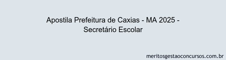 Apostila Concurso Prefeitura de Caxias - MA 2025 - Secretário Escolar