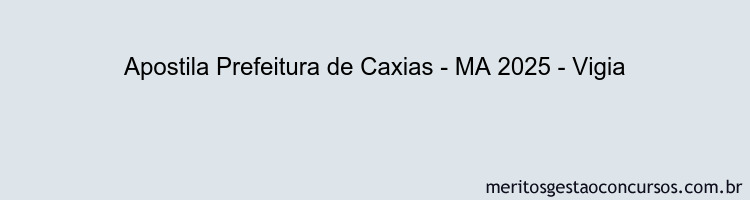 Apostila Concurso Prefeitura de Caxias - MA 2025 - Vigia