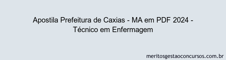 Apostila Concurso Prefeitura de Caxias - MA 2024 PDF - Técnico em Enfermagem