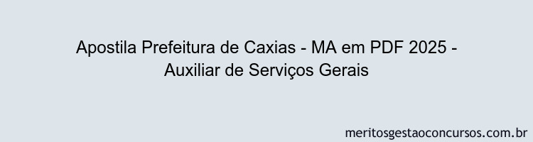 Apostila Concurso Prefeitura de Caxias - MA 2025 - Auxiliar de Serviços Gerais