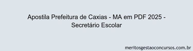 Apostila Concurso Prefeitura de Caxias - MA 2025 - Secretário Escolar