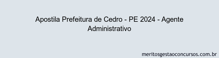 Apostila Concurso Prefeitura de Cedro - PE 2024 Impressa - Agente Administrativo