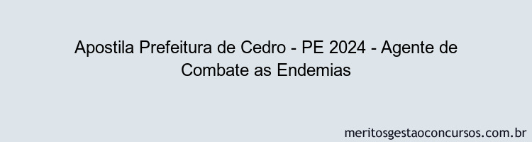 Apostila Concurso Prefeitura de Cedro - PE 2024 Impressa - Agente de Combate as Endemias