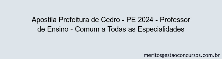 Apostila Concurso Prefeitura de Cedro - PE 2024 Impressa - Professor de Ensino - Comum a Todas as Especialidades