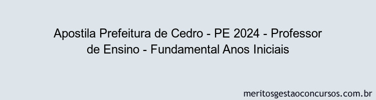 Apostila Concurso Prefeitura de Cedro - PE 2024 Impressa - Professor de Ensino - Fundamental Anos Iniciais