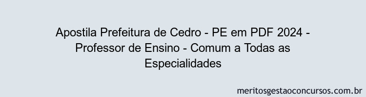 Apostila Concurso Prefeitura de Cedro - PE 2024 PDF - Professor de Ensino - Comum a Todas as Especialidades