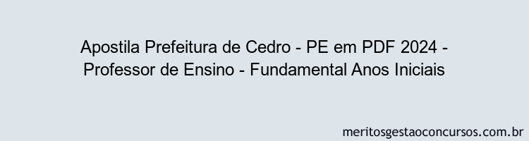 Apostila Concurso Prefeitura de Cedro - PE 2024 PDF - Professor de Ensino - Fundamental Anos Iniciais