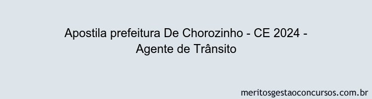 Apostila Concurso prefeitura De Chorozinho - CE 2024 Impressa - Agente de Trânsito