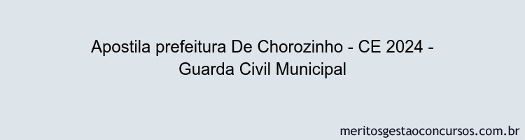 Apostila Concurso prefeitura De Chorozinho - CE 2024 Impressa - Guarda Civil Municipal