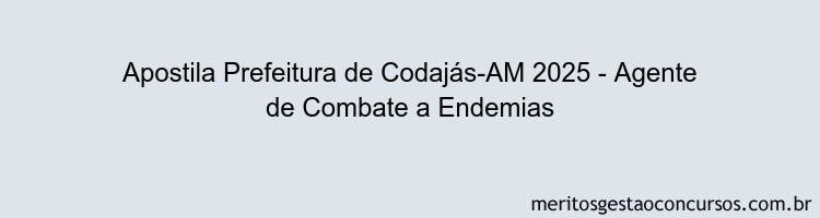 Apostila Concurso Prefeitura de Codajás-AM 2025 - Agente de Combate a Endemias