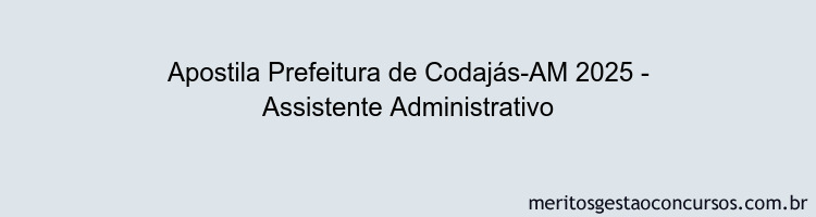 Apostila Concurso Prefeitura de Codajás-AM 2025 - Assistente Administrativo