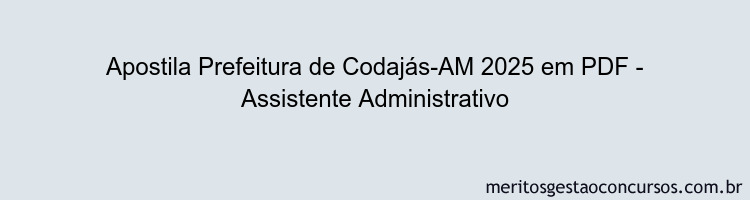 Apostila Concurso Prefeitura de Codajás-AM 2025 - Assistente Administrativo