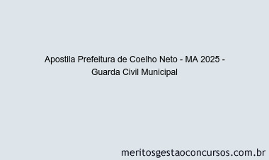 Apostila Concurso Prefeitura de Coelho Neto - MA 2025 - Guarda Civil Municipal