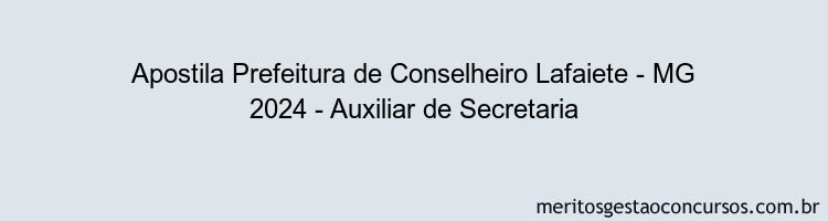 Apostila Concurso Prefeitura de Conselheiro Lafaiete - MG 2024 Impressa - Auxiliar de Secretaria