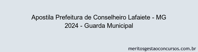 Apostila Concurso Prefeitura de Conselheiro Lafaiete - MG 2024 Impressa - Guarda Municipal