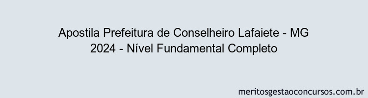 Apostila Concurso Prefeitura de Conselheiro Lafaiete - MG 2024 Impressa - Nível Fundamental Completo