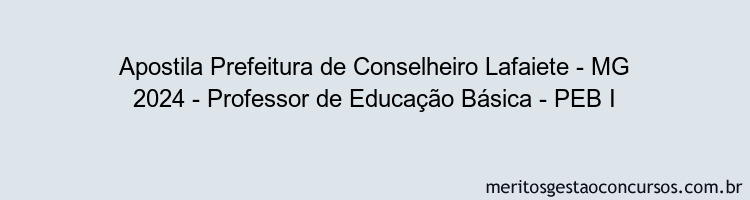 Apostila Concurso Prefeitura de Conselheiro Lafaiete - MG 2024 Impressa - Professor de Educação Básica - PEB I