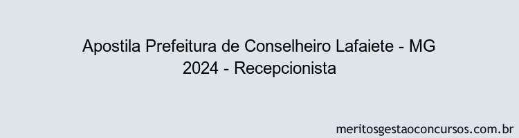 Apostila Concurso Prefeitura de Conselheiro Lafaiete - MG 2024 Impressa - Recepcionista