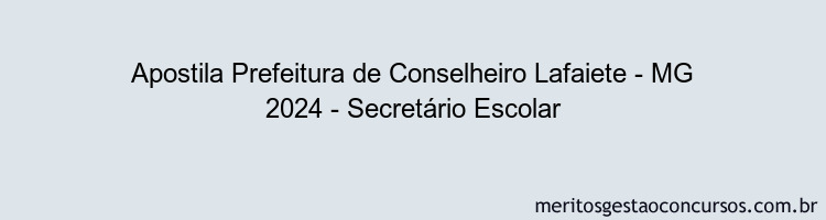 Apostila Concurso Prefeitura de Conselheiro Lafaiete - MG 2024 Impressa - Secretário Escolar