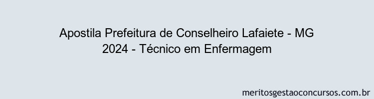 Apostila Concurso Prefeitura de Conselheiro Lafaiete - MG 2024 Impressa - Técnico em Enfermagem