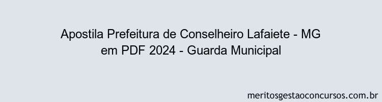 Apostila Concurso Prefeitura de Conselheiro Lafaiete - MG 2024 PDF - Guarda Municipal