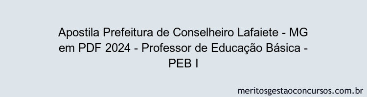 Apostila Concurso Prefeitura de Conselheiro Lafaiete - MG 2024 PDF - Professor de Educação Básica - PEB I