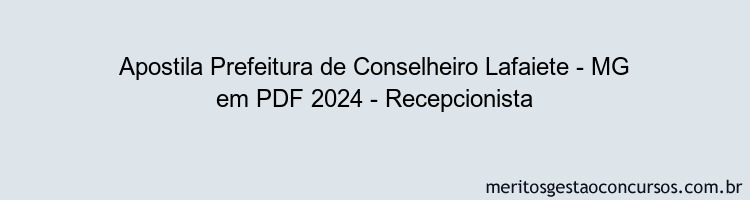 Apostila Concurso Prefeitura de Conselheiro Lafaiete - MG 2024 PDF - Recepcionista