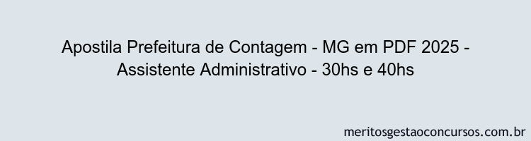 Apostila Concurso Prefeitura de Contagem - MG 2025 - Assistente Administrativo - 30hs e 40hs